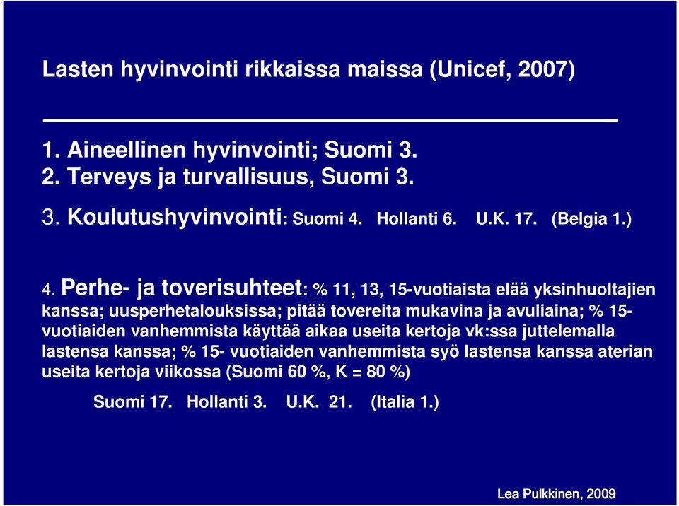 Perhe- ja toverisuhteet: % 11, 13, 15-vuotiaista elää yksinhuoltajien kanssa; uusperhetalouksissa; pitää tovereita mukavina ja avuliaina; % 15-