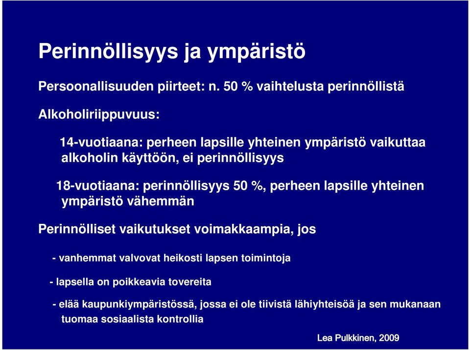 ei perinnöllisyys 18-vuotiaana: perinnöllisyys 50 %, perheen lapsille yhteinen ympäristö vähemmän Perinnölliset vaikutukset