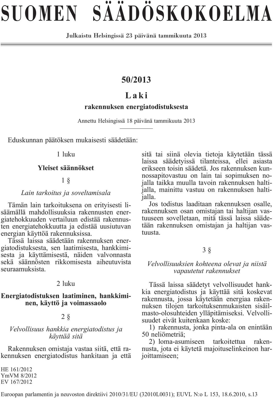 energiatehokkuutta ja edistää uusiutuvan energian käyttöä rakennuksissa.