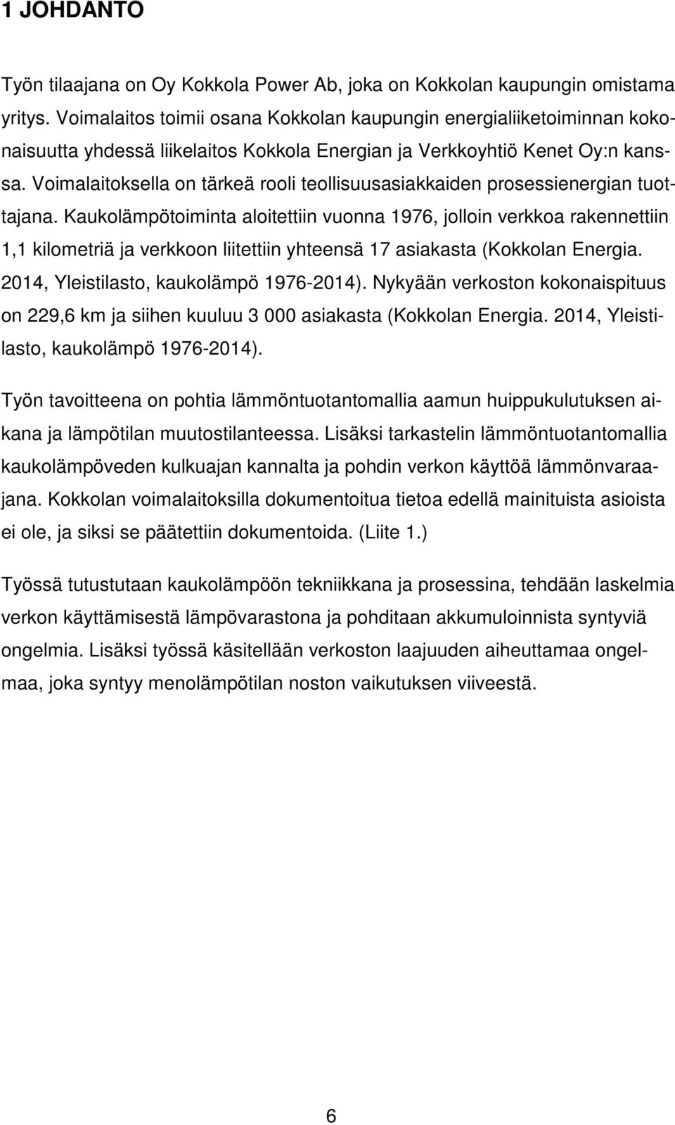 Voimalaitoksella on tärkeä rooli teollisuusasiakkaiden prosessienergian tuottajana.