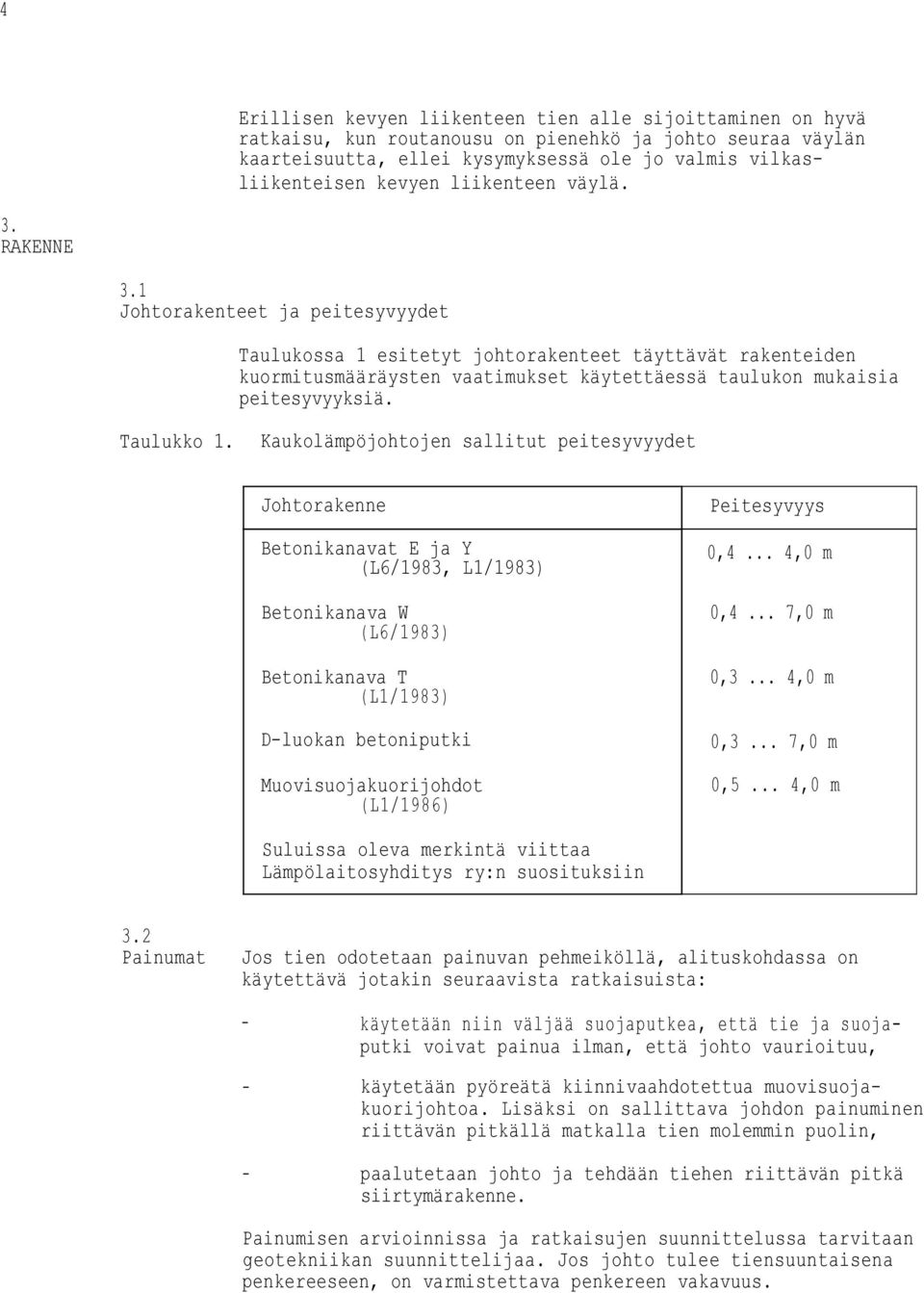 1 Johtorakenteet ja peitesyvyydet Taulukossa 1 esitetyt johtorakenteet täyttävät rakenteiden kuormitusmääräysten vaatimukset käytettäessä taulukon mukaisia peitesyvyyksiä. Taulukko 1.