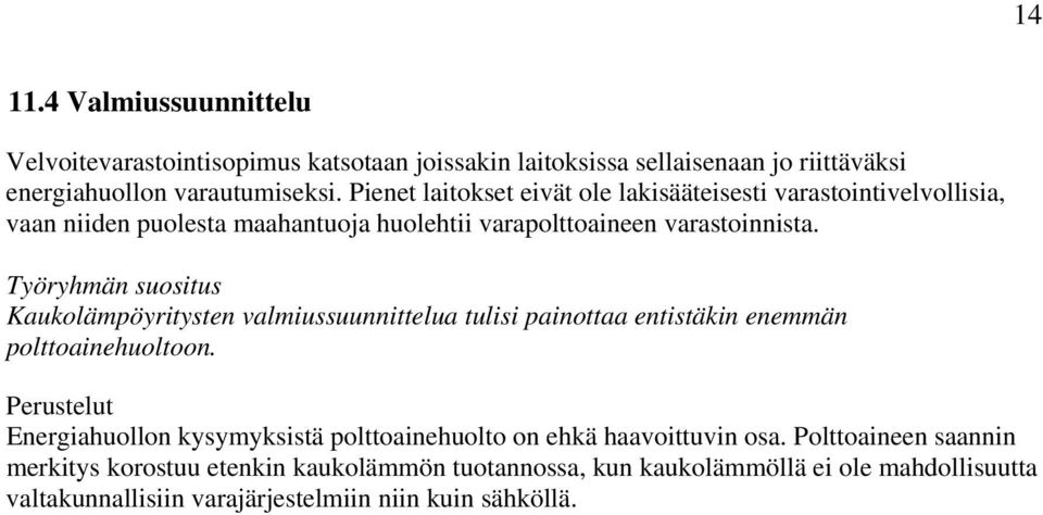 Työryhmän suositus Kaukolämpöyritysten valmiussuunnittelua tulisi painottaa entistäkin enemmän polttoainehuoltoon.