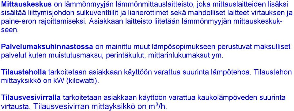 Palvelumaksuhinnastossa on mainittu muut lämpösopimukseen perustuvat maksulliset palvelut kuten muistutusmaksu, perintäkulut, mittarinlukumaksut ym.