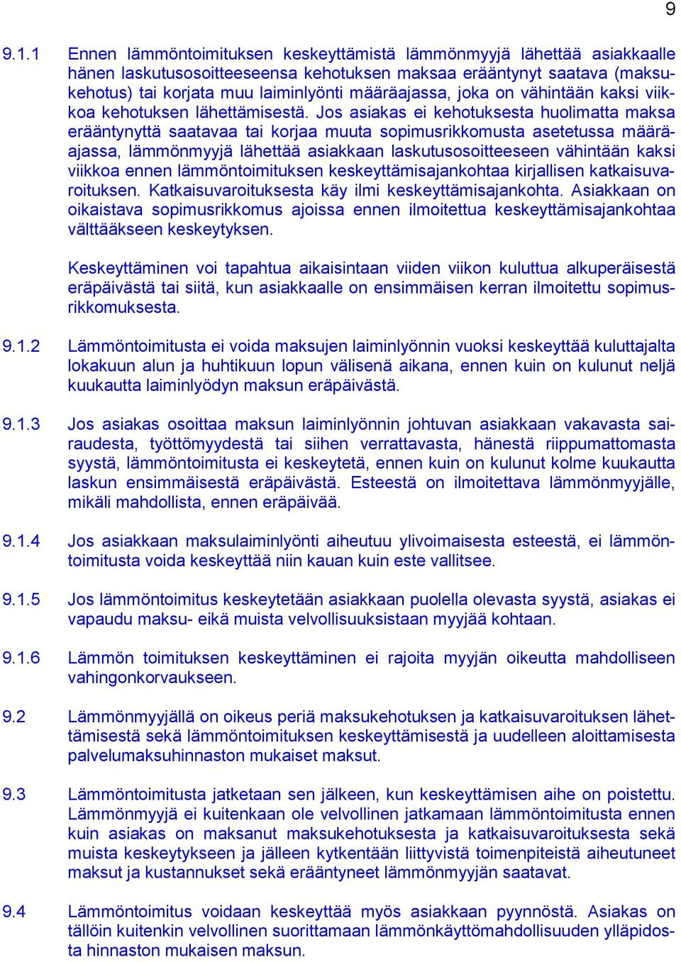 Jos asiakas ei kehotuksesta huolimatta maksa erääntynyttä saatavaa tai korjaa muuta sopimusrikkomusta asetetussa määräajassa, lämmönmyyjä lähettää asiakkaan laskutusosoitteeseen vähintään kaksi