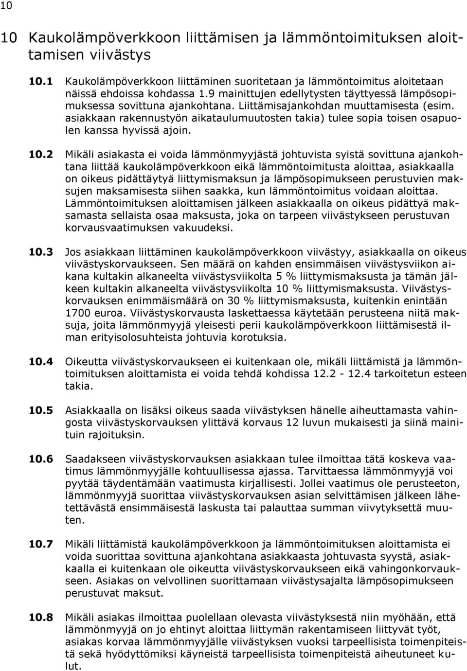 asiakkaan rakennustyön aikataulumuutosten takia) tulee sopia toisen osapuolen kanssa hyvissä ajoin. 10.