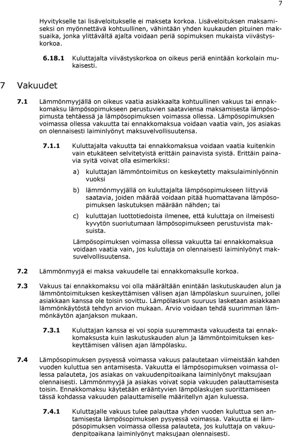 1 Kuluttajalta viivästyskorkoa on oikeus periä enintään korkolain mukaisesti. 7 Vakuudet 7.