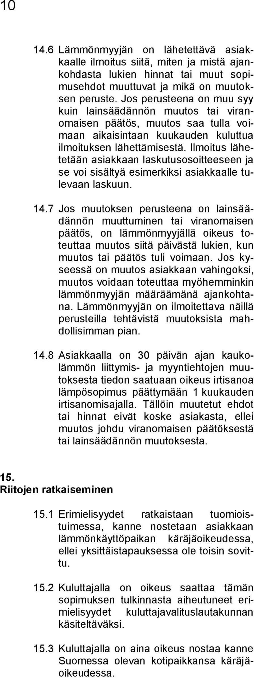 Ilmoitus lähetetään asiakkaan laskutusosoitteeseen ja se voi sisältyä esimerkiksi asiakkaalle tulevaan laskuun. 14.