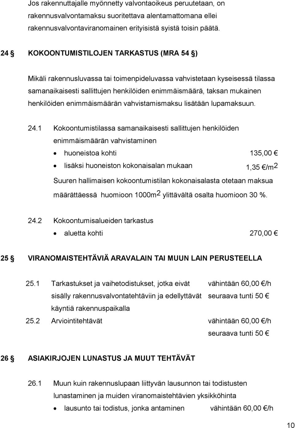 henkilöiden enimmäismäärän vahvistamismaksu lisätään lupamaksuun. 24.