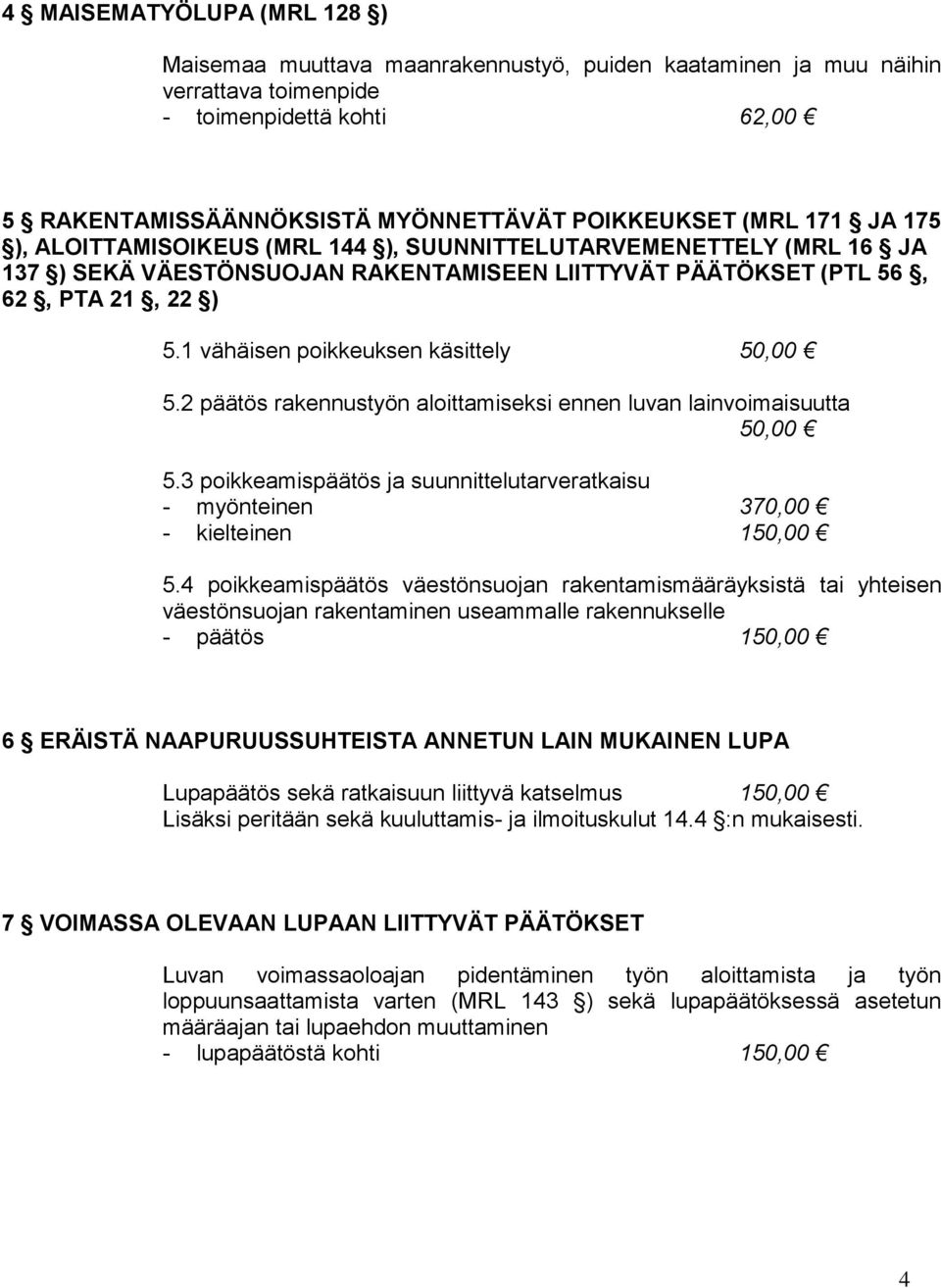 1 vähäisen poikkeuksen käsittely 50,00 5.2 päätös rakennustyön aloittamiseksi ennen luvan lainvoimaisuutta 50,00 5.