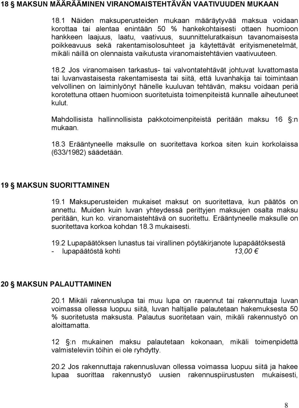 poikkeavuus sekä rakentamisolosuhteet ja käytettävät erityismenetelmät, mikäli näillä on olennaista vaikutusta viranomaistehtävien vaativuuteen. 18.