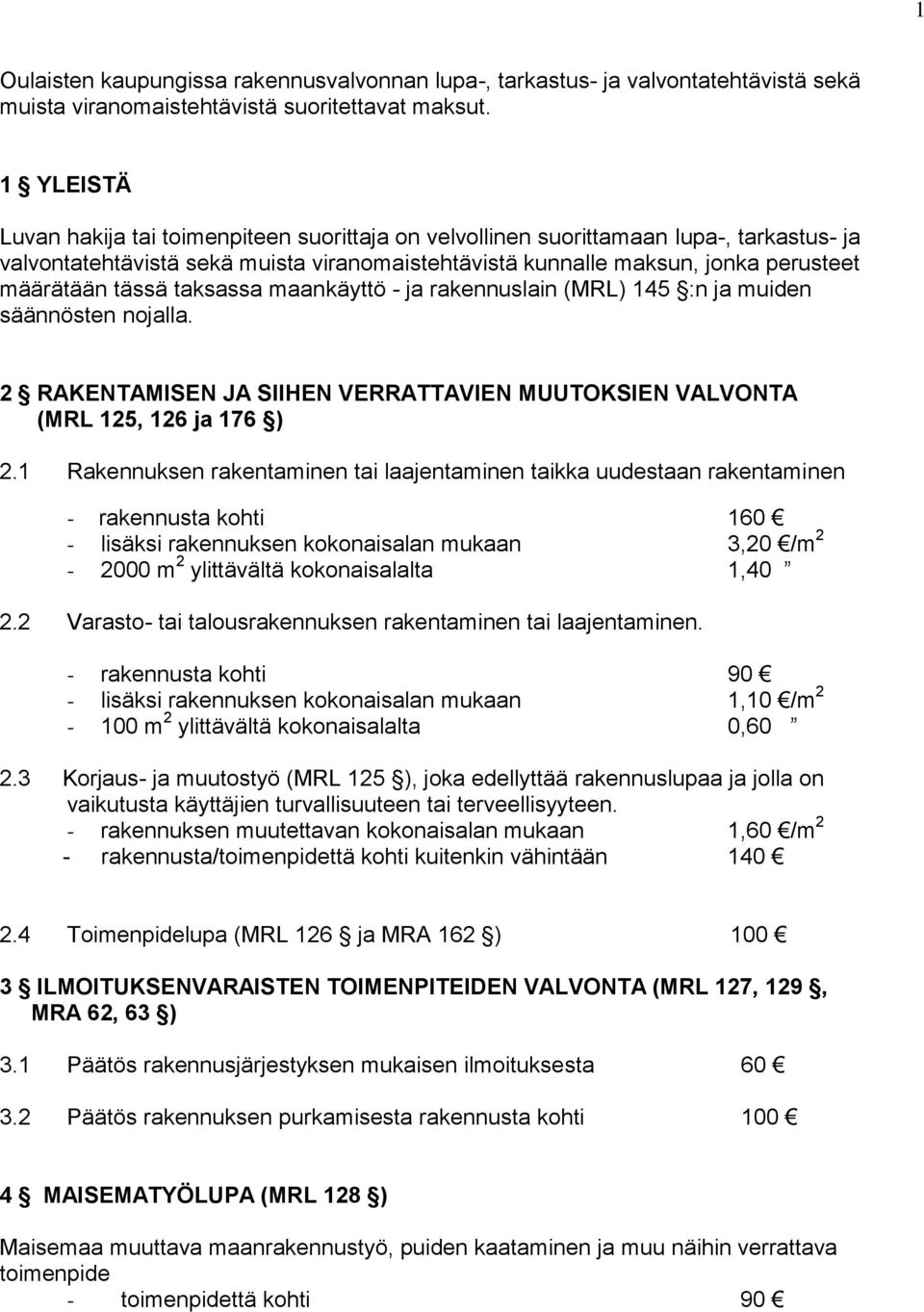 tässä taksassa maankäyttö - ja rakennuslain (MRL) 145 :n ja muiden säännösten nojalla. 2 RAKENTAMISEN JA SIIHEN VERRATTAVIEN MUUTOKSIEN VALVONTA (MRL 125, 126 ja 176 ) 2.