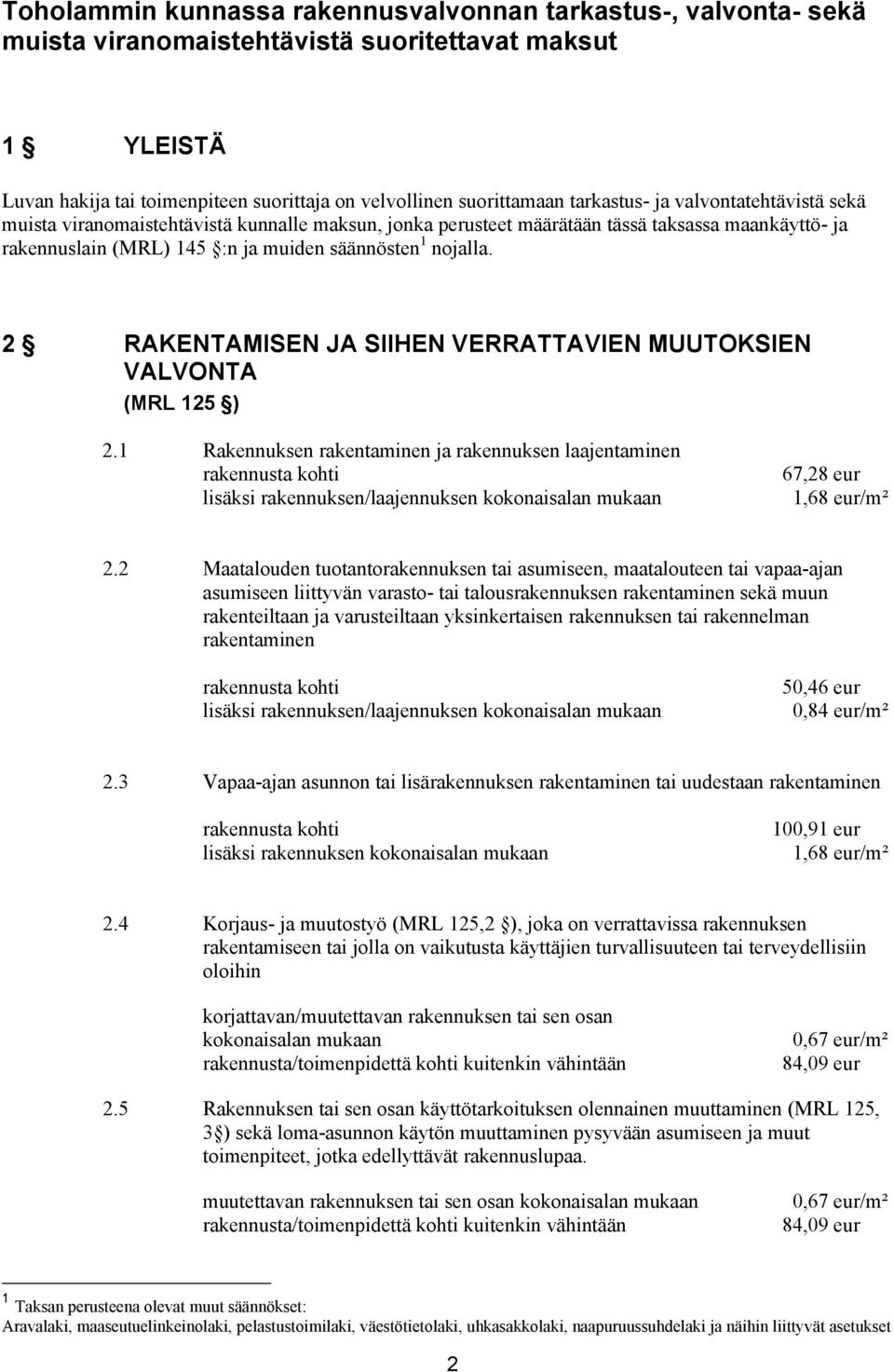 2 RAKENTAMISEN JA SIIHEN VERRATTAVIEN MUUTOKSIEN VALVONTA (MRL 125 ) 2.