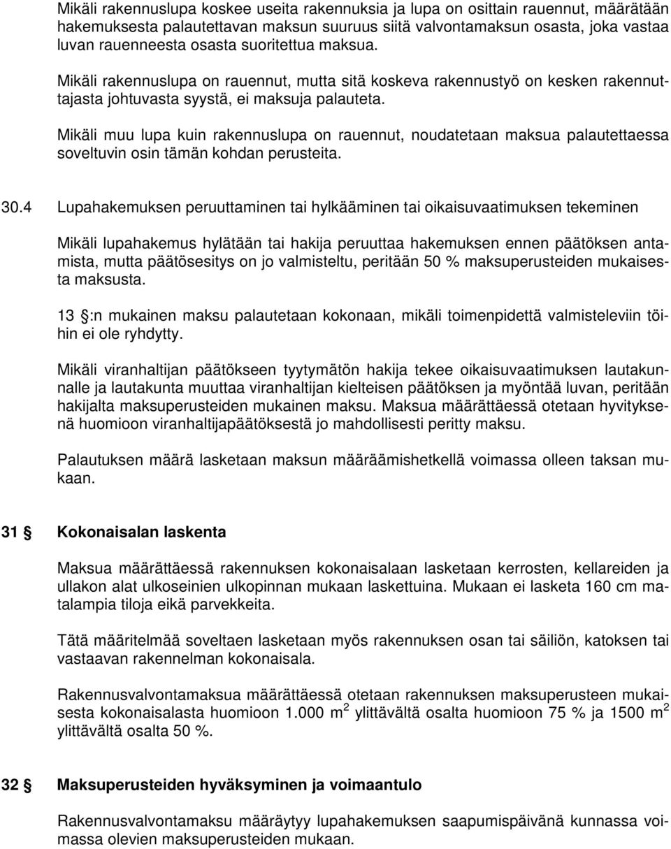 Mikäli muu lupa kuin rakennuslupa on rauennut, noudatetaan maksua palautettaessa soveltuvin osin tämän kohdan perusteita. 30.