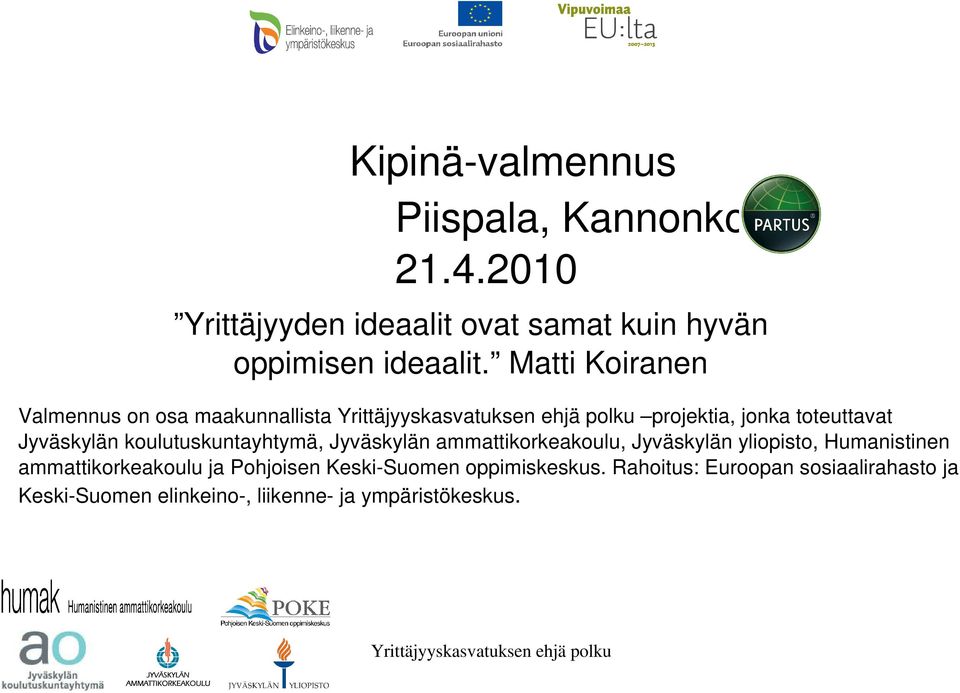 Matti Koiranen Valmennus on osa maakunnallista projektia, jonka toteuttavat Jyväskylän koulutuskuntayhtymä,