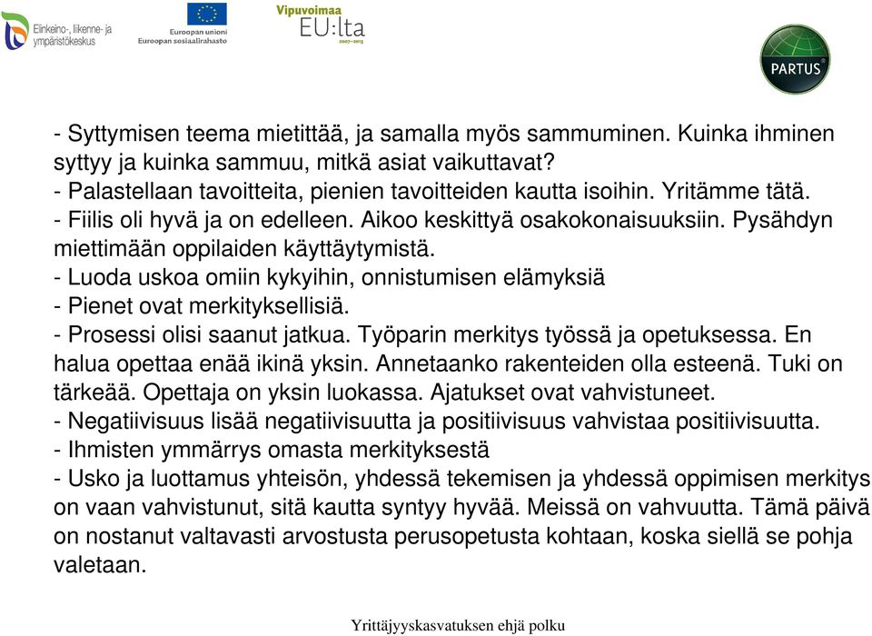 - Luoda uskoa omiin kykyihin, onnistumisen elämyksiä - Pienet ovat merkityksellisiä. - Prosessi olisi saanut jatkua. Työparin merkitys työssä ja opetuksessa. En halua opettaa enää ikinä yksin.