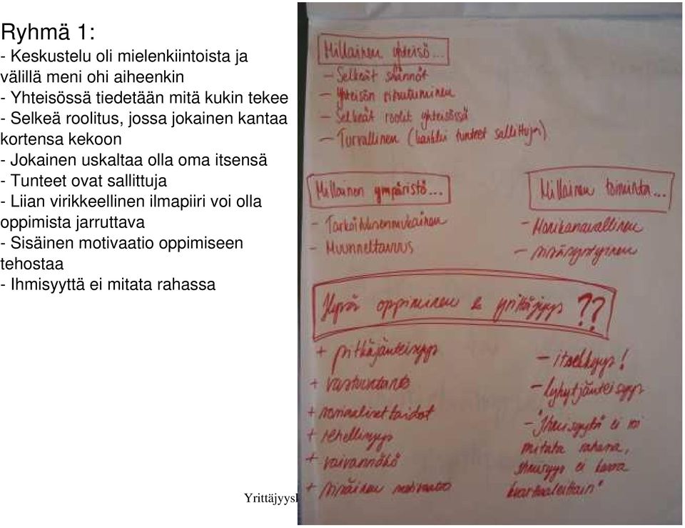 Jokainen uskaltaa olla oma itsensä - Tunteet ovat sallittuja - Liian virikkeellinen