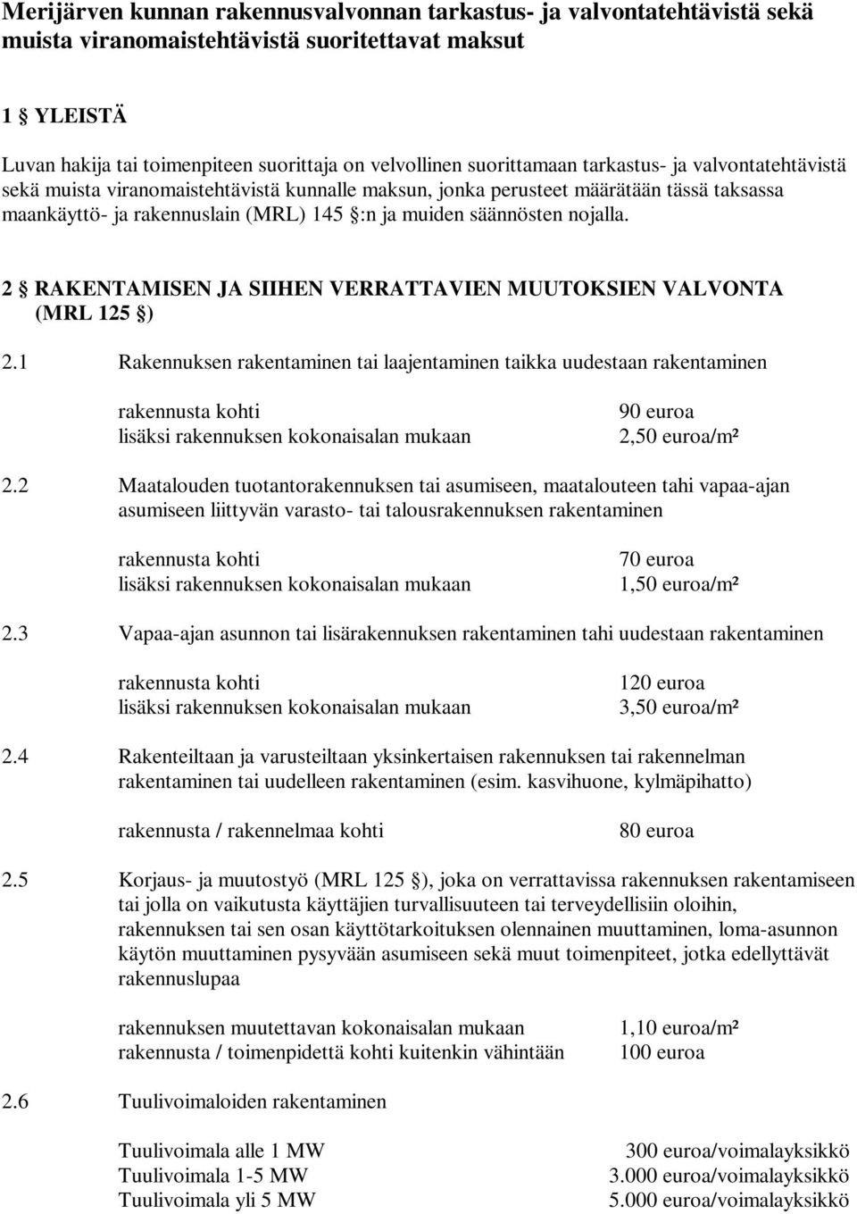 nojalla. 2 RAKENTAMISEN JA SIIHEN VERRATTAVIEN MUUTOKSIEN VALVONTA (MRL 125 ) 2.