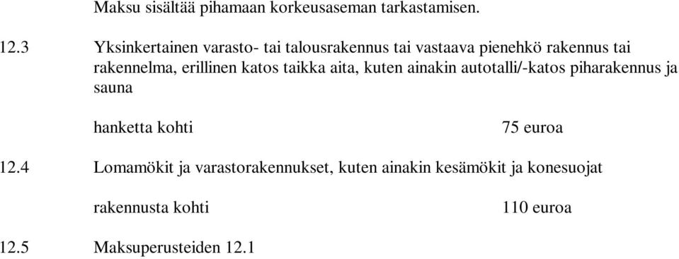 12.4 Lomamökit ja varastorakennukset, kuten ainakin kesämökit ja konesuojat 110 euroa 12.5 Maksuperusteiden 12.1 12.