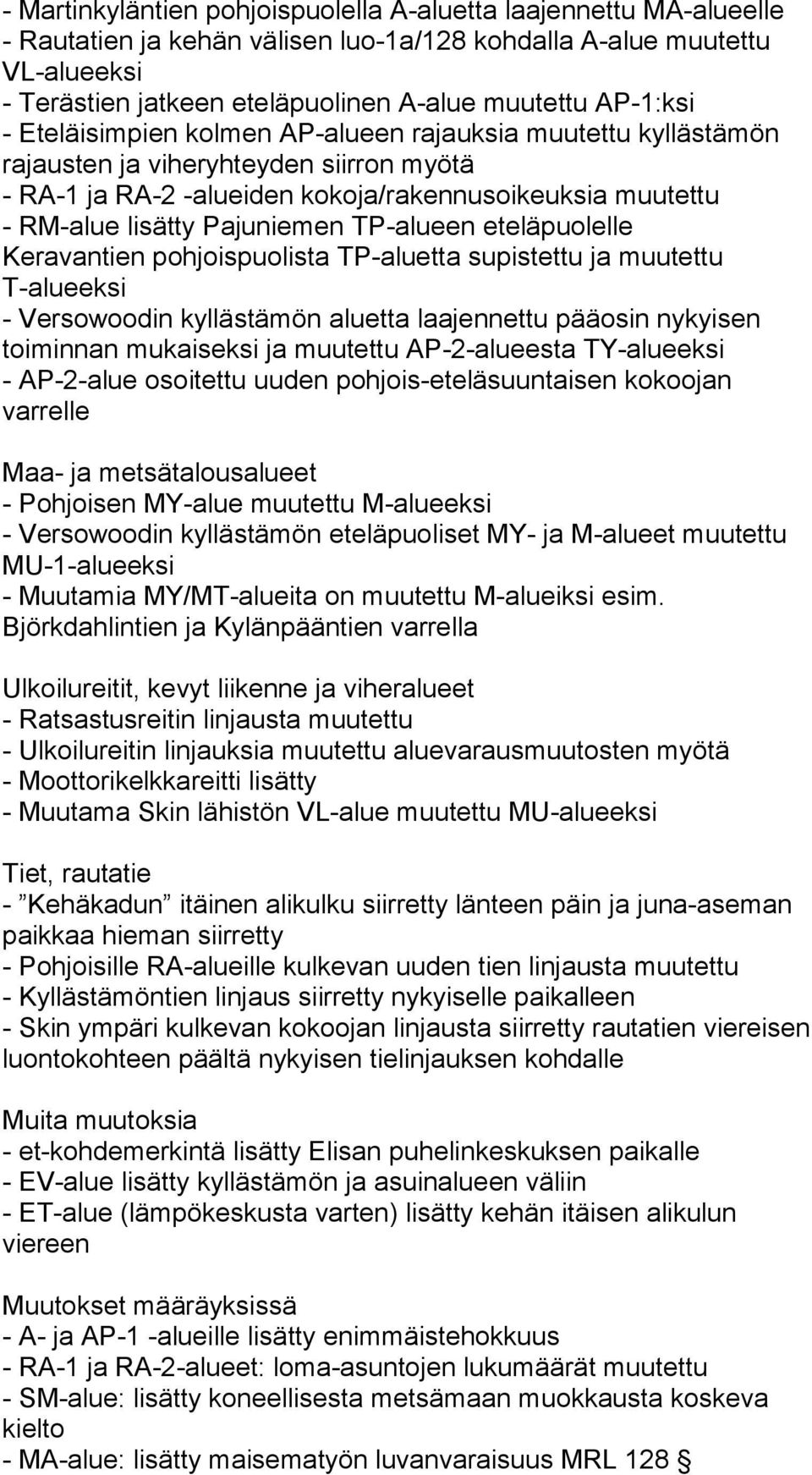 Pajuniemen TP-alueen eteläpuolelle Keravantien pohjoispuolista TP-aluetta supistettu ja muutettu T-alueeksi - Versowoodin kyllästämön aluetta laajennettu pääosin nykyisen toiminnan mukaiseksi ja