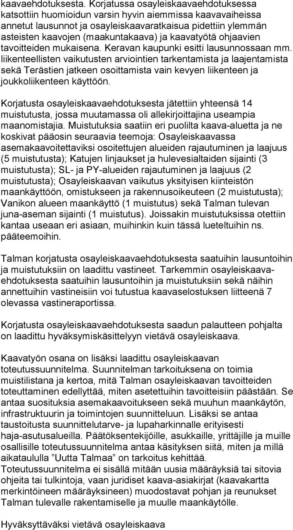 kaavatyötä ohjaavien tavoitteiden mukaisena. Keravan kaupunki esitti lausunnossaan mm.