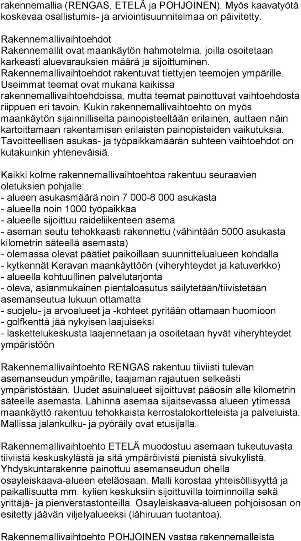Useimmat teemat ovat mukana kaikissa rakennemallivaihtoehdoissa, mutta teemat painottuvat vaihtoehdosta riippuen eri tavoin.