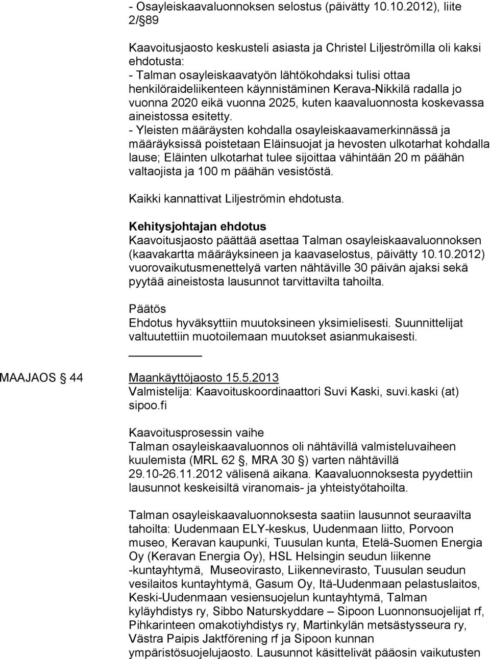 Kerava-Nikkilä radalla jo vuonna 2020 eikä vuonna 2025, kuten kaavaluonnosta koskevassa aineistossa esitetty.