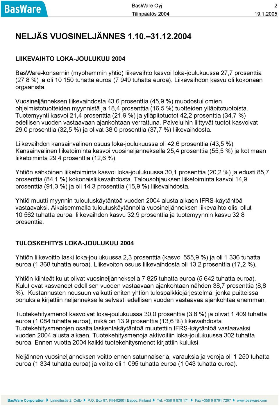 Liikevaihdon kasvu oli kokonaan orgaanista.