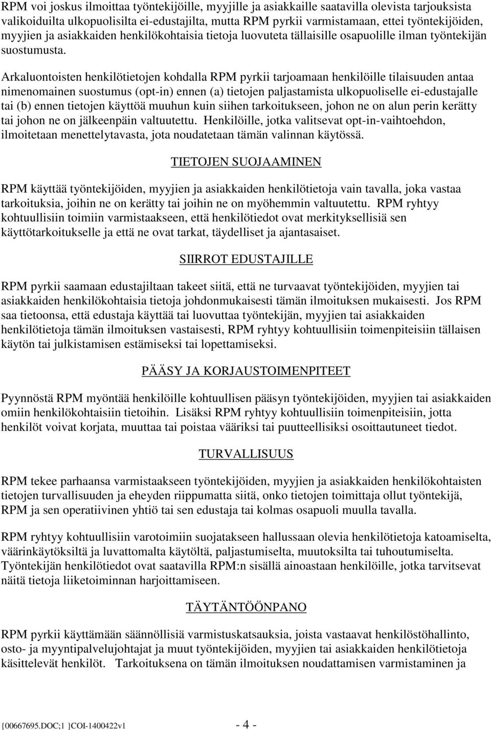 Arkaluontoisten henkilötietojen kohdalla RPM pyrkii tarjoamaan henkilöille tilaisuuden antaa nimenomainen suostumus (opt-in) ennen (a) tietojen paljastamista ulkopuoliselle ei-edustajalle tai (b)