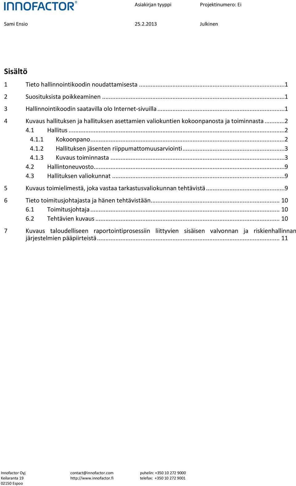 ..3 4.1.3 Kuvaus toiminnasta...3 4.2 Hallintoneuvosto...9 4.3 Hallituksen valiokunnat...9 5 Kuvaus toimielimestä, joka vastaa tarkastusvaliokunnan tehtävistä.