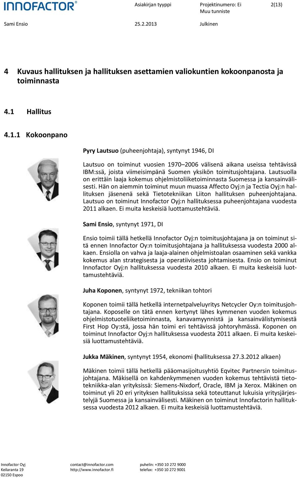 Lautsuolla on erittäin laaja kokemus ohjelmistoliiketoiminnasta Suomessa ja kansainvälisesti.