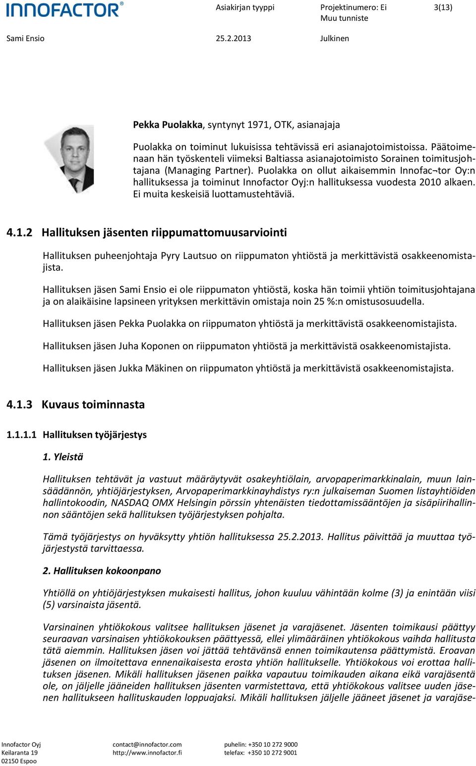 Puolakka on ollut aikaisemmin Innofac tor Oy:n hallituksessa ja toiminut :n hallituksessa vuodesta 2010