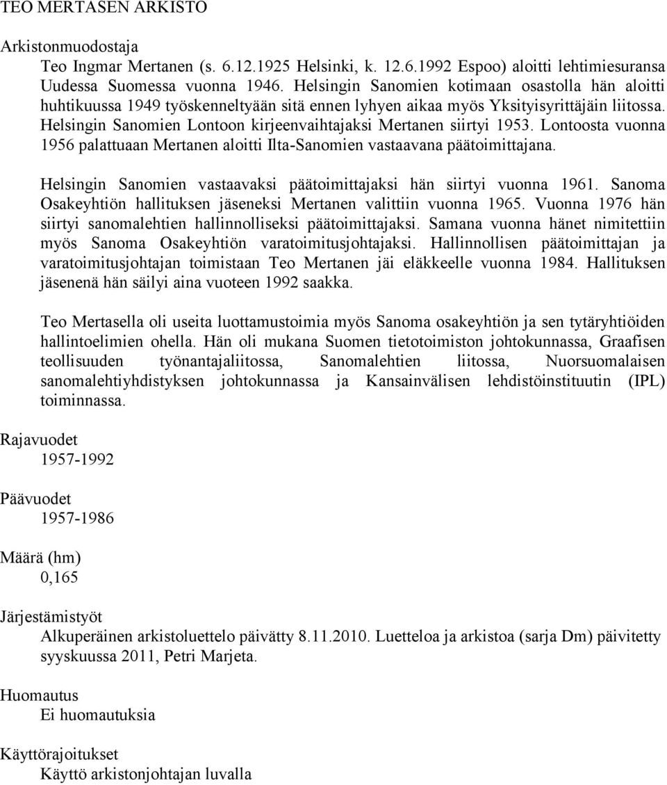 Helsingin Sanomien Lontoon kirjeenvaihtajaksi Mertanen siirtyi 1953. Lontoosta vuonna 1956 palattuaan Mertanen aloitti Ilta-Sanomien vastaavana päätoimittajana.