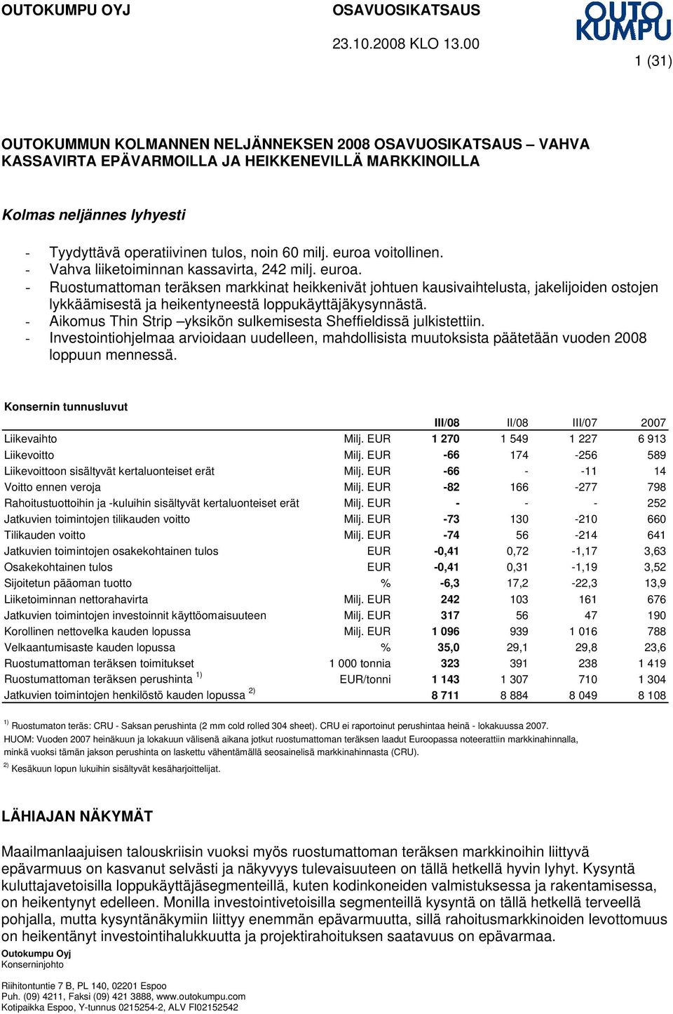 euroa voitollinen. - Vahva liiketoiminnan kassavirta, 242 milj. euroa.