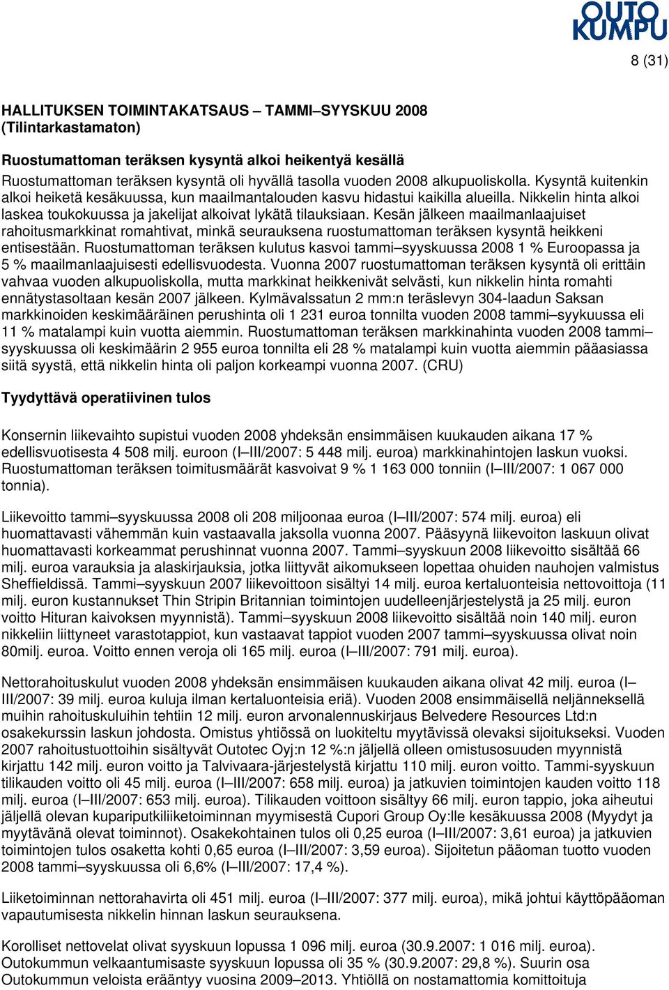 Kesän jälkeen maailmanlaajuiset rahoitusmarkkinat romahtivat, minkä seurauksena ruostumattoman teräksen kysyntä heikkeni entisestään.