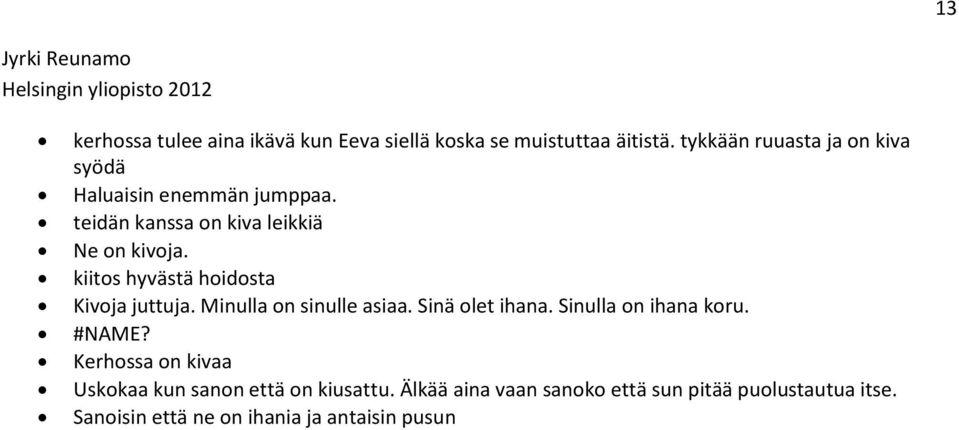 kiitos hyvästä hoidosta Kivoja juttuja. Minulla on sinulle asiaa. Sinä olet ihana. Sinulla on ihana koru. #NAME?