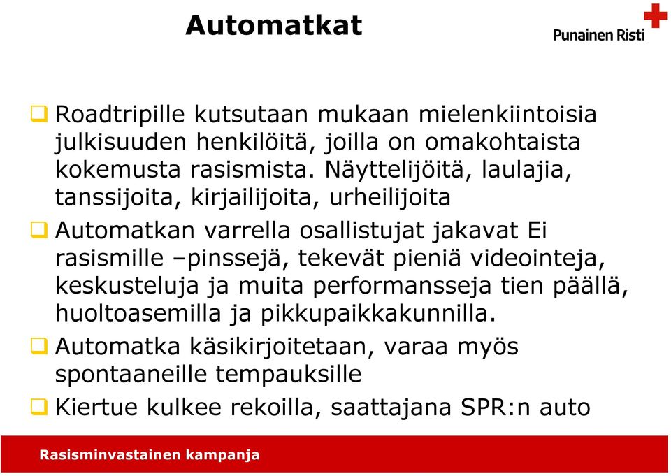 Näyttelijöitä, laulajia, tanssijoita, kirjailijoita, urheilijoita Automatkan varrella osallistujat jakavat Ei rasismille