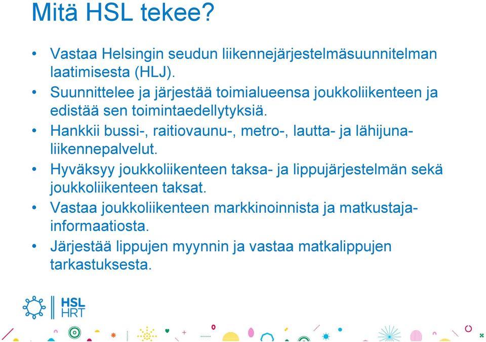 Hankkii bussi-, raitiovaunu-, metro-, lautta- ja lähijunaliikennepalvelut.