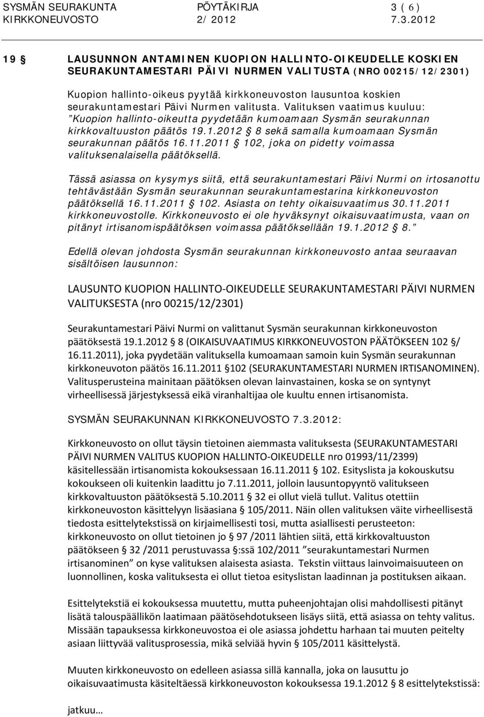 .1.2012 8 sekä samalla kumoamaan Sysmän seurakunnan päätös 16.11.2011 102, joka on pidetty voimassa valituksenalaisella päätöksellä.