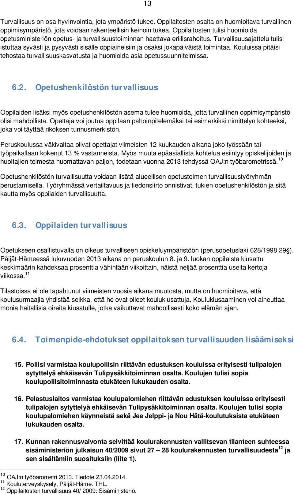 Turvallisuusajattelu tulisi istuttaa syvästi ja pysyvästi sisälle oppiaineisiin ja osaksi jokapäiväistä toimintaa.