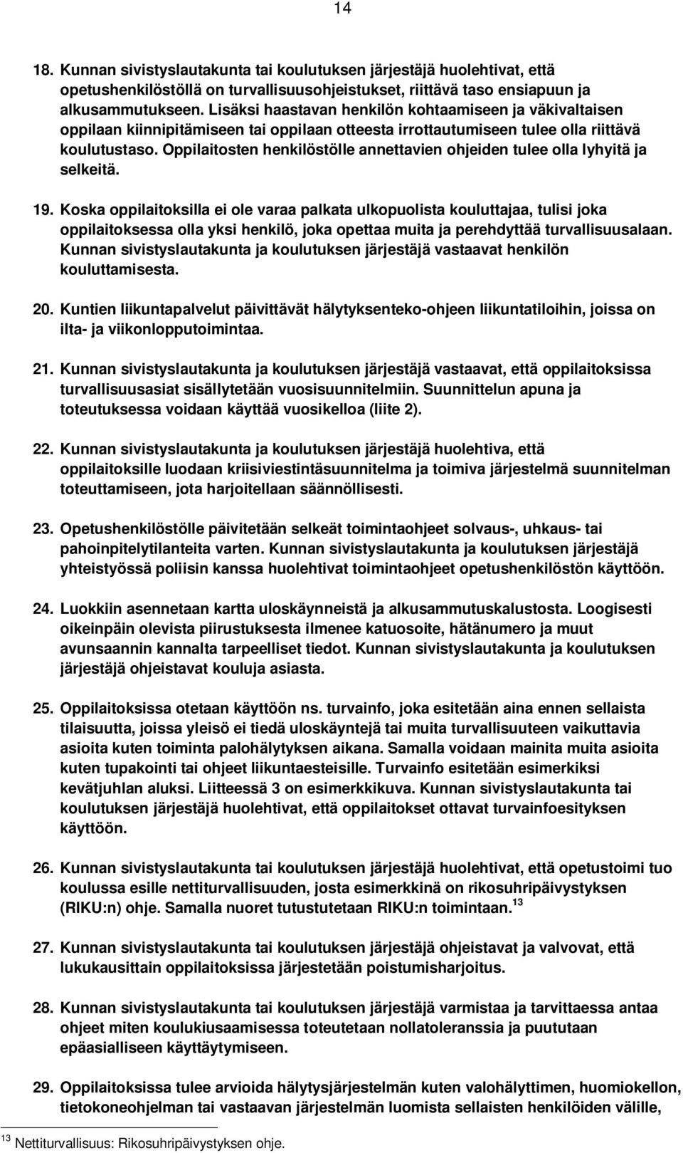 Oppilaitosten henkilöstölle annettavien ohjeiden tulee olla lyhyitä ja selkeitä. 19.