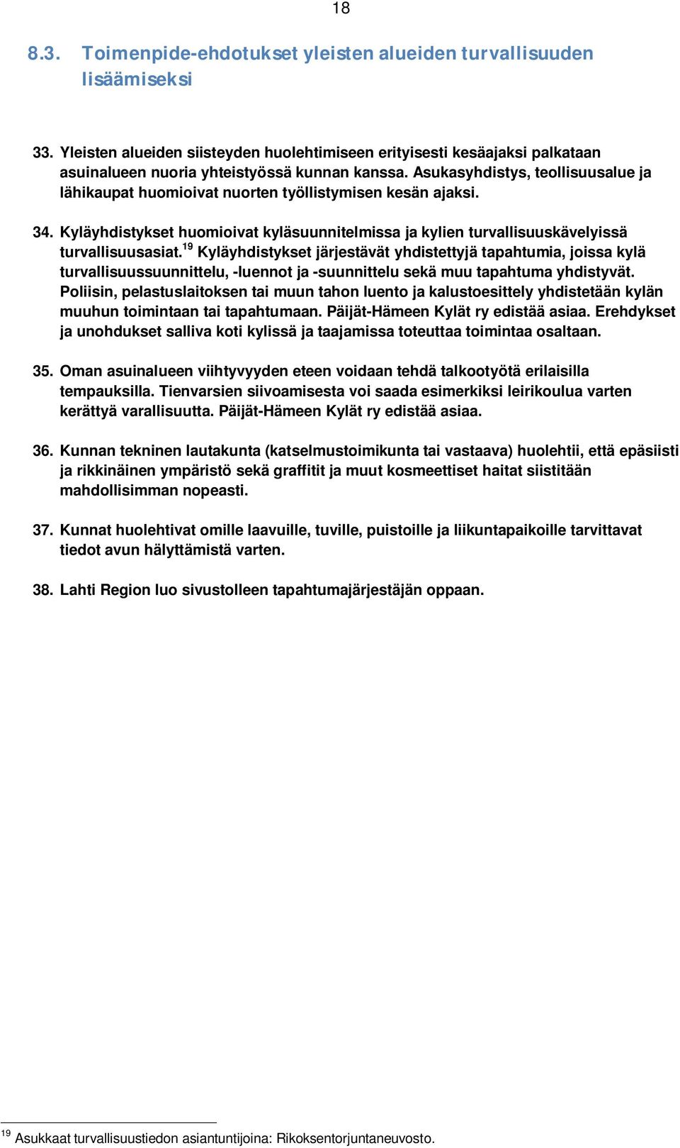 19 Kyläyhdistykset järjestävät yhdistettyjä tapahtumia, joissa kylä turvallisuussuunnittelu, -luennot ja -suunnittelu sekä muu tapahtuma yhdistyvät.