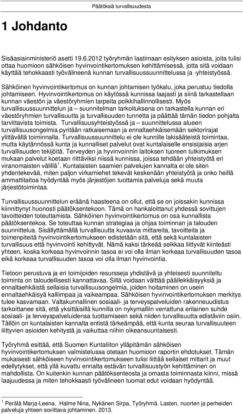 turvallisuussuunnittelussa ja -yhteistyössä. Sähköinen hyvinvointikertomus on kunnan johtamisen työkalu, joka perustuu tiedolla johtamiseen.