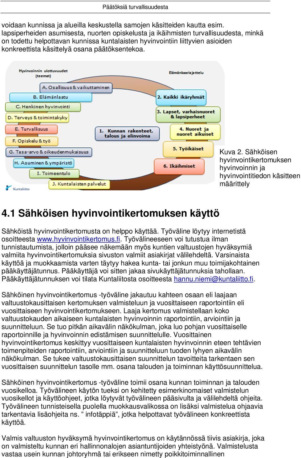 päätöksentekoa. Kuva 2. Sähköisen hyvinvointikertomuksen hyvinvoinnin ja hyvinvointitiedon käsitteen määrittely 4.1 4.