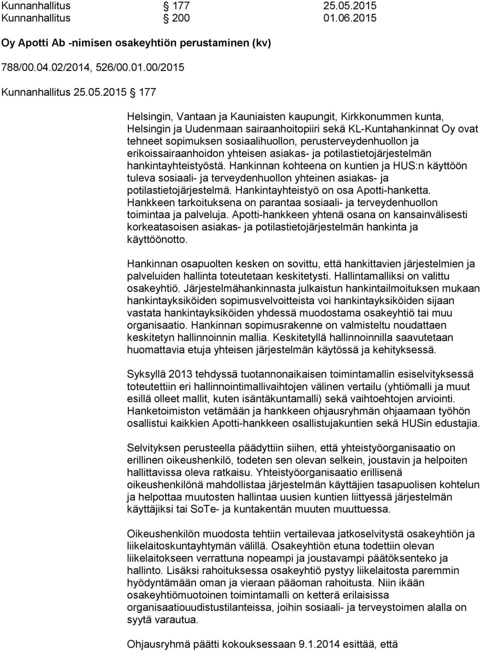 2015 177 Helsingin, Vantaan ja Kauniaisten kaupungit, Kirkkonummen kunta, Helsingin ja Uudenmaan sairaanhoitopiiri sekä KL-Kuntahankinnat Oy ovat tehneet sopimuksen sosiaalihuollon,