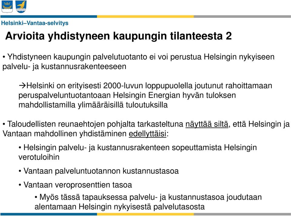 reunaehtojen pohjalta tarkasteltuna näyttää siltä, että Helsingin ja Vantaan mahdollinen yhdistäminen edellyttäisi: Helsingin palvelu- ja kustannusrakenteen sopeuttamista Helsingin