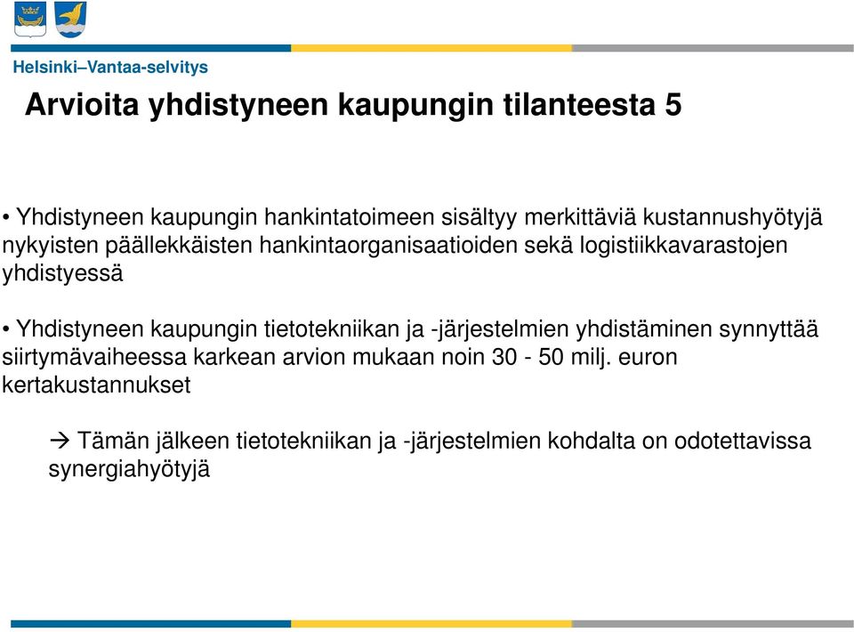 Yhdistyneen kaupungin tietotekniikan ja -järjestelmien yhdistäminen synnyttää siirtymävaiheessa karkean arvion