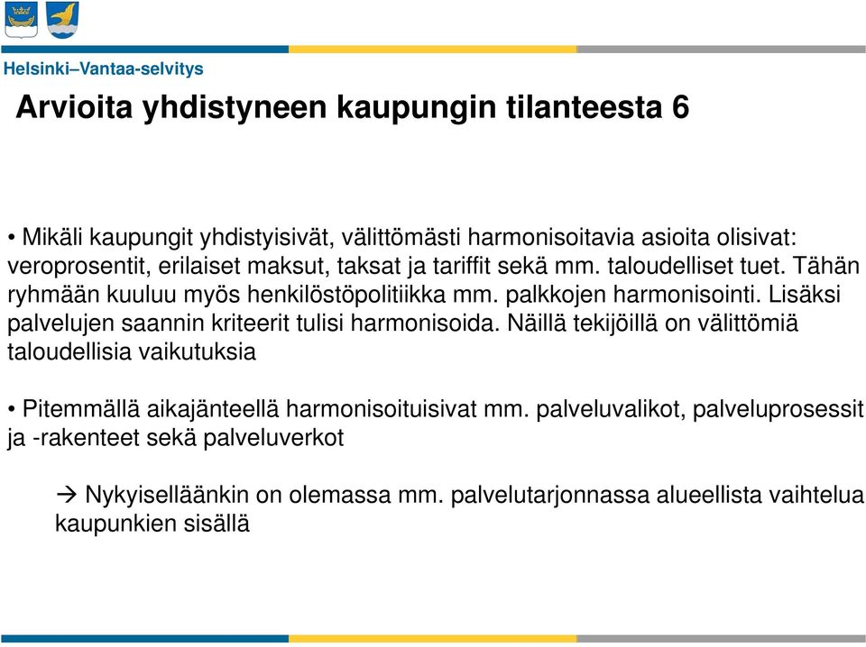 Lisäksi palvelujen saannin kriteerit tulisi harmonisoida.