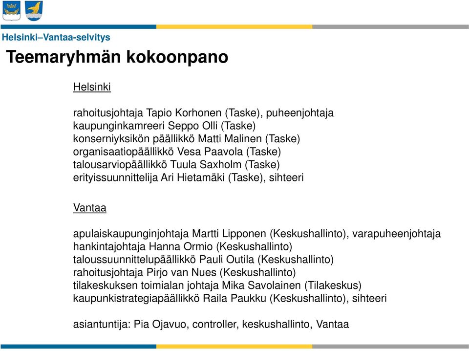 Lipponen (Keskushallinto), varapuheenjohtaja hankintajohtaja Hanna Ormio (Keskushallinto) taloussuunnittelupäällikkö Pauli Outila (Keskushallinto) rahoitusjohtaja Pirjo van Nues