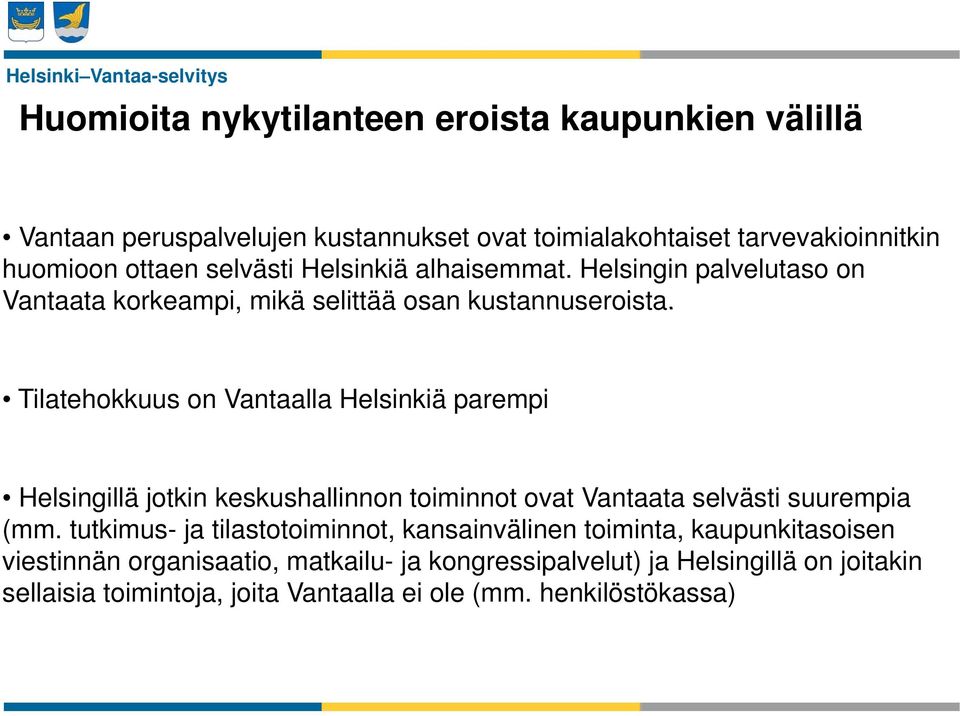 Tilatehokkuus on Vantaalla Helsinkiä parempi Helsingillä jotkin keskushallinnon toiminnot ovat Vantaata selvästi suurempia (mm.