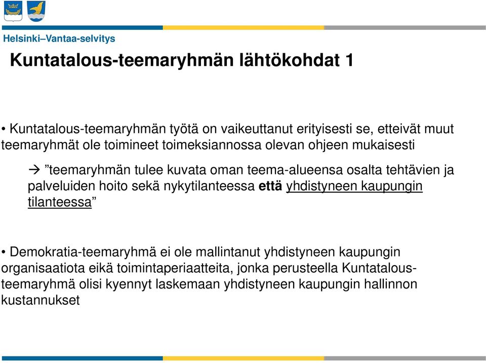 sekä nykytilanteessa että yhdistyneen kaupungin tilanteessa Demokratia-teemaryhmä ei ole mallintanut yhdistyneen kaupungin